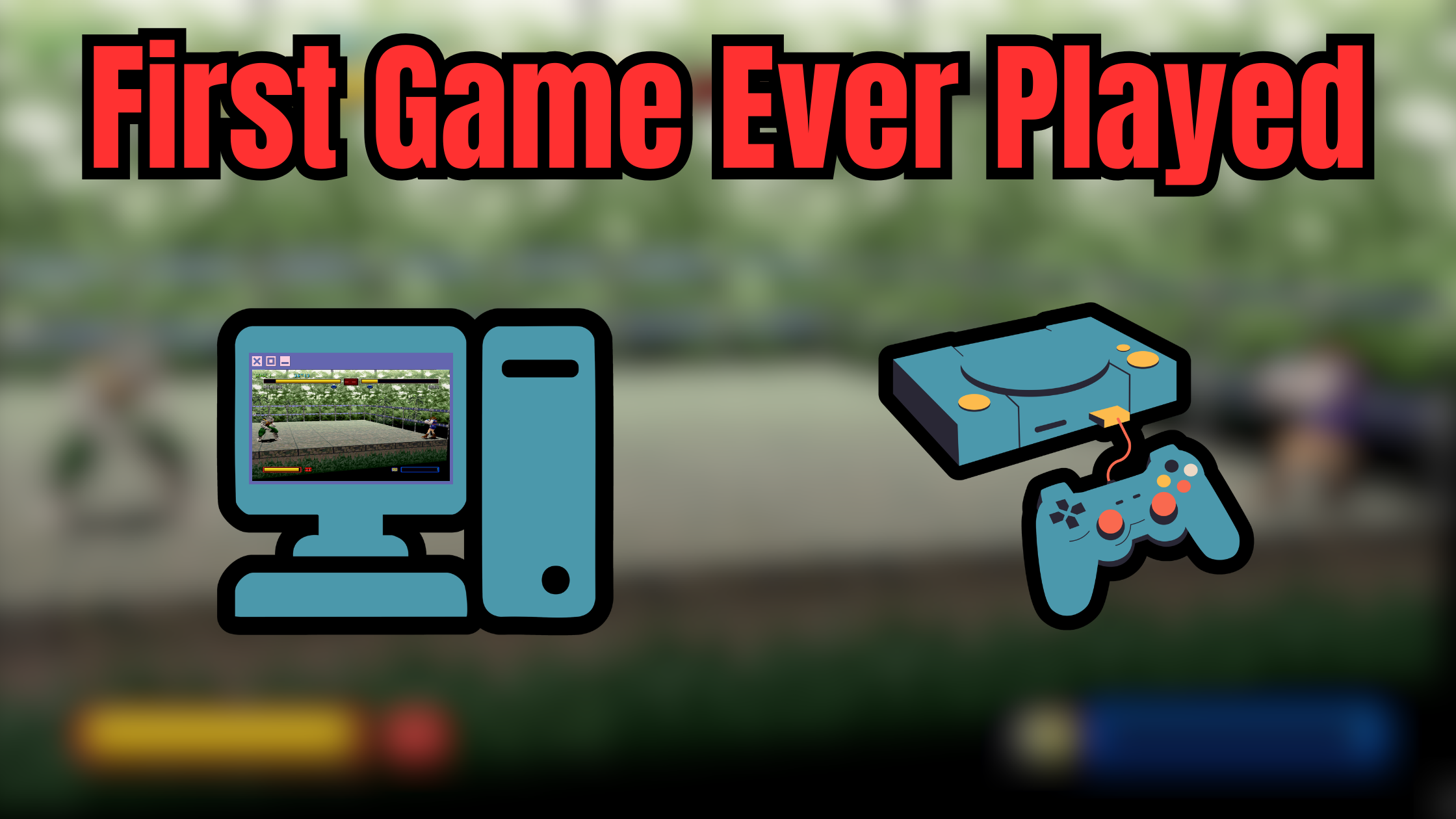 The First Video Games I Ever Played In My Life